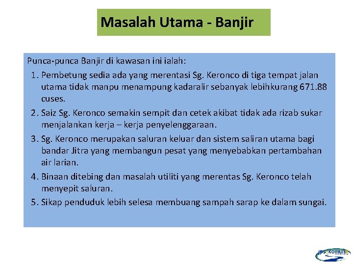 Masalah Utama - Banjir Punca-punca Banjir di kawasan ini ialah: 1. Pembetung sedia ada