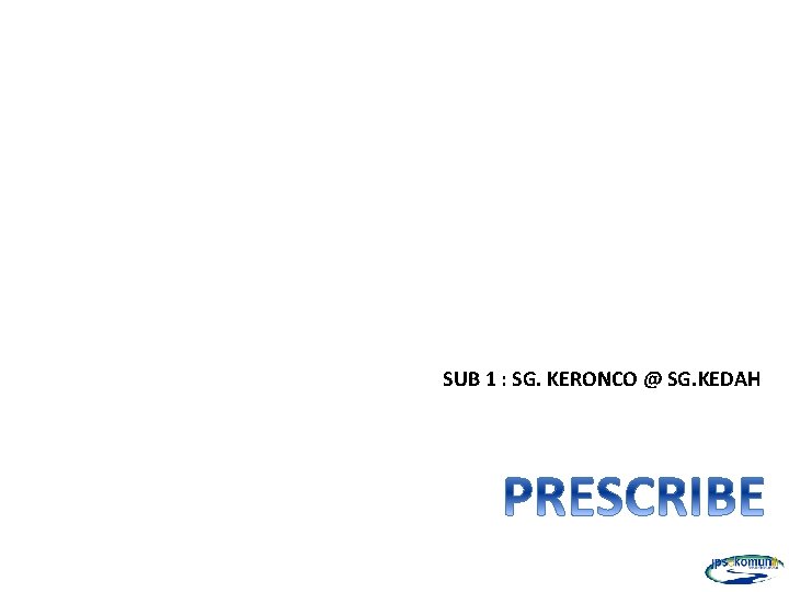 SUB 1 : SG. KERONCO @ SG. KEDAH 