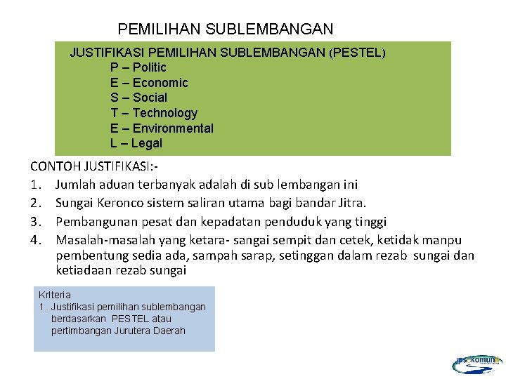 PEMILIHAN SUBLEMBANGAN JUSTIFIKASI PEMILIHAN SUBLEMBANGAN (PESTEL) P – Politic E – Economic S –