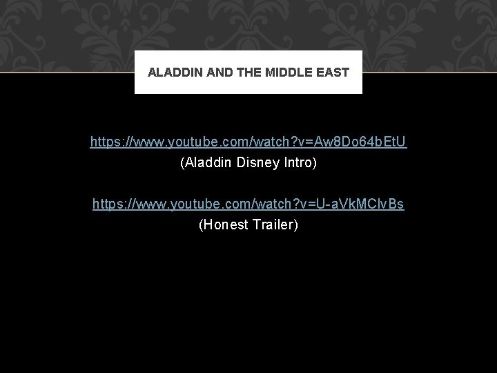 ALADDIN AND THE MIDDLE EAST https: //www. youtube. com/watch? v=Aw 8 Do 64 b.