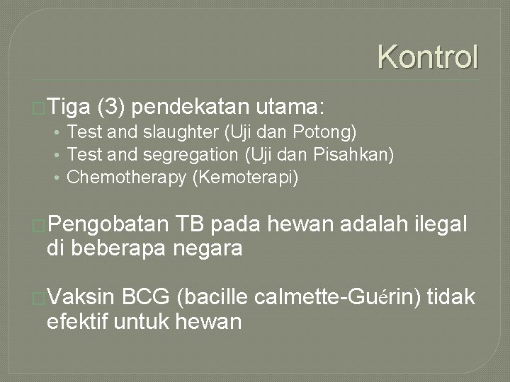 Kontrol �Tiga (3) pendekatan utama: • Test and slaughter (Uji dan Potong) • Test