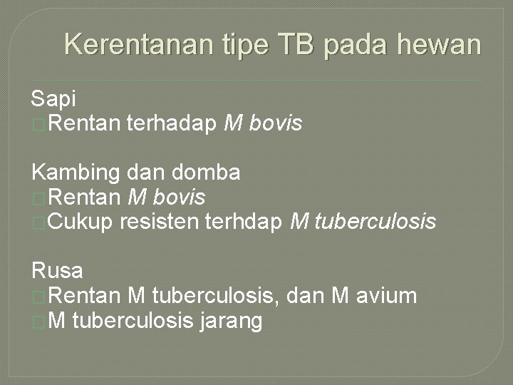 Kerentanan tipe TB pada hewan Sapi �Rentan terhadap M bovis Kambing dan domba �Rentan