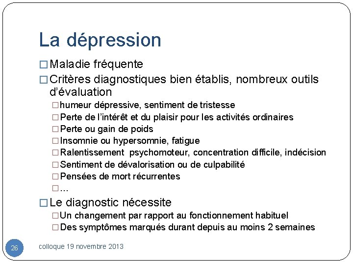 La dépression � Maladie fréquente � Critères diagnostiques bien établis, nombreux outils d’évaluation �