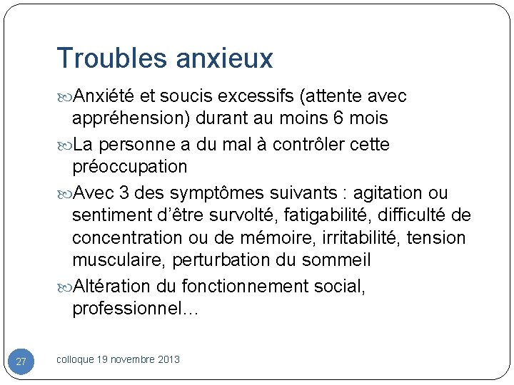 Troubles anxieux Anxiété et soucis excessifs (attente avec appréhension) durant au moins 6 mois