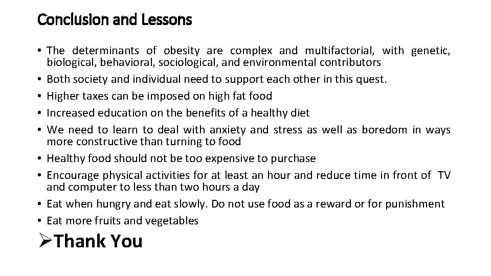 Conclusion and Lessons • The determinants of obesity are complex and multifactorial, with genetic,