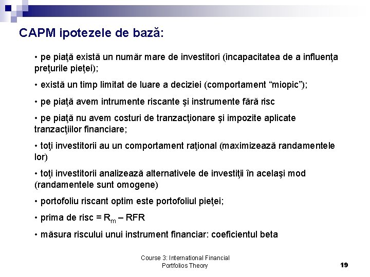 CAPM ipotezele de bază: • pe piaţă există un număr mare de investitori (incapacitatea