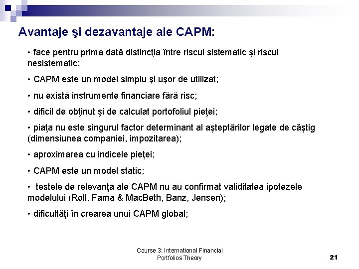Avantaje şi dezavantaje ale CAPM: • face pentru prima dată distincţia între riscul sistematic
