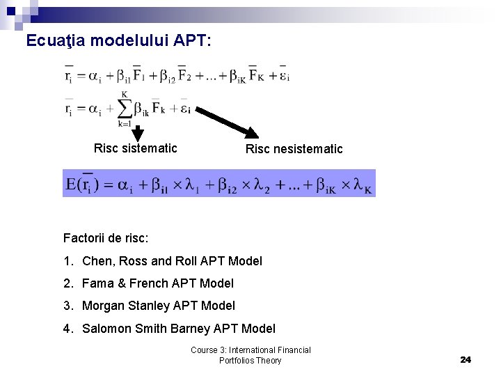 Ecuaţia modelului APT: Risc sistematic Risc nesistematic Factorii de risc: 1. Chen, Ross and