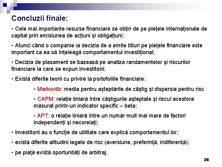Concluzii finale: • Cele mai importante resurse financiare se obţin de pe pieţele internaţionale