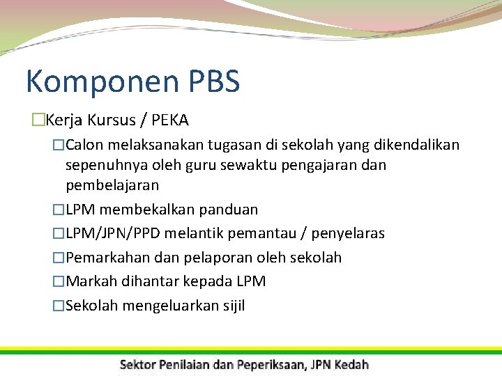 Komponen PBS �Kerja Kursus / PEKA �Calon melaksanakan tugasan di sekolah yang dikendalikan sepenuhnya