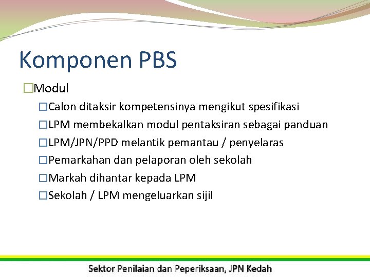 Komponen PBS �Modul �Calon ditaksir kompetensinya mengikut spesifikasi �LPM membekalkan modul pentaksiran sebagai panduan