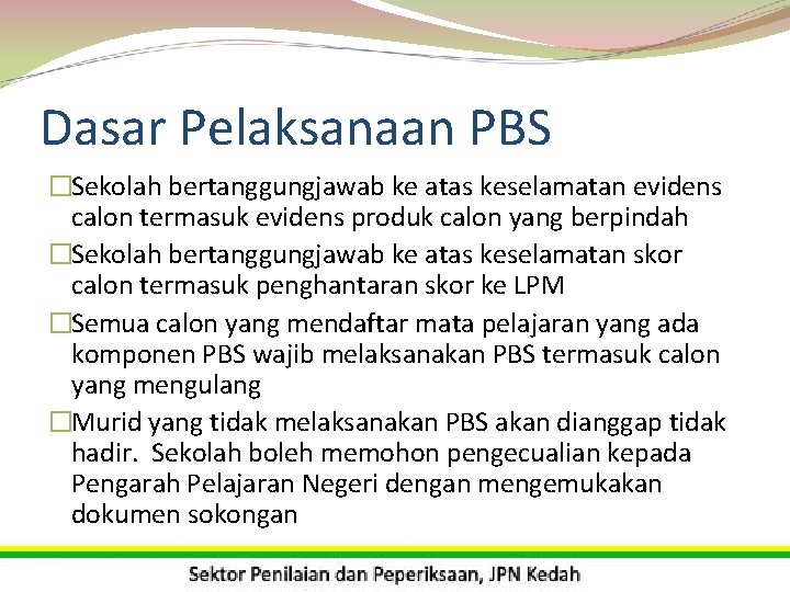 Dasar Pelaksanaan PBS �Sekolah bertanggungjawab ke atas keselamatan evidens calon termasuk evidens produk calon