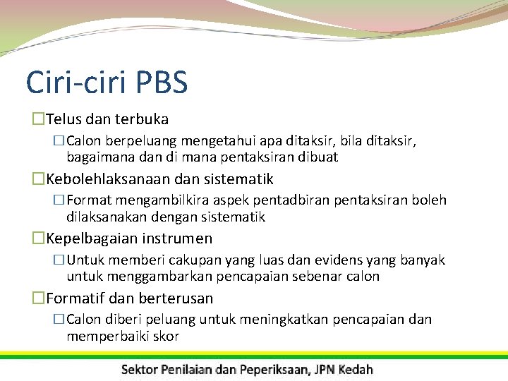 Ciri-ciri PBS �Telus dan terbuka �Calon berpeluang mengetahui apa ditaksir, bila ditaksir, bagaimana dan