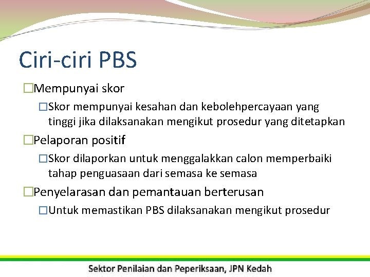 Ciri-ciri PBS �Mempunyai skor �Skor mempunyai kesahan dan kebolehpercayaan yang tinggi jika dilaksanakan mengikut