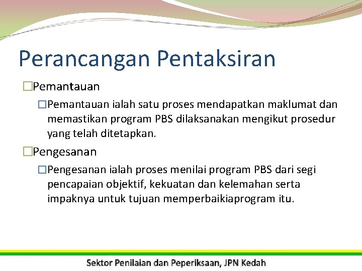 Perancangan Pentaksiran �Pemantauan ialah satu proses mendapatkan maklumat dan memastikan program PBS dilaksanakan mengikut