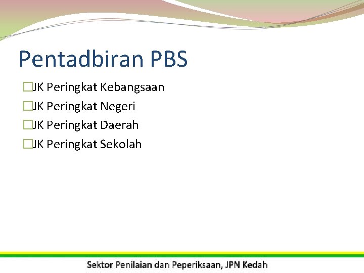 Pentadbiran PBS �JK Peringkat Kebangsaan �JK Peringkat Negeri �JK Peringkat Daerah �JK Peringkat Sekolah