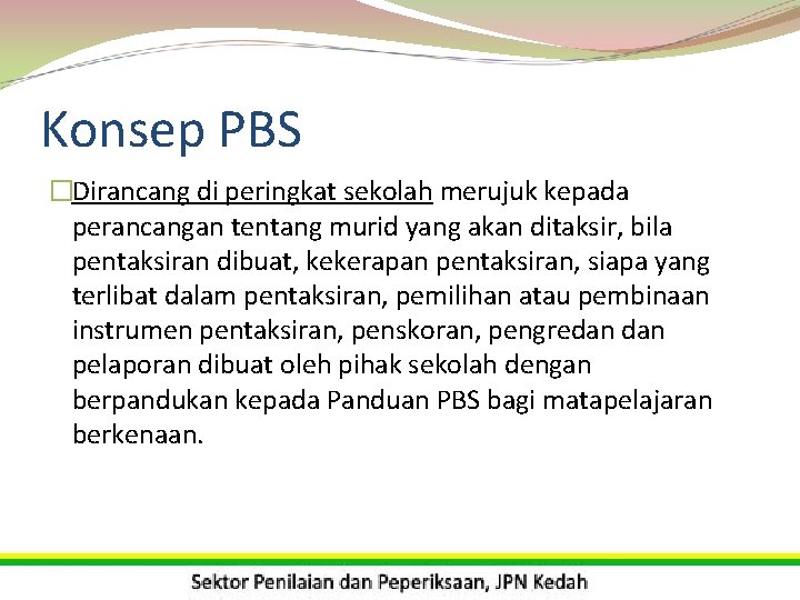 Konsep PBS �Dirancang di peringkat sekolah merujuk kepada perancangan tentang murid yang akan ditaksir,