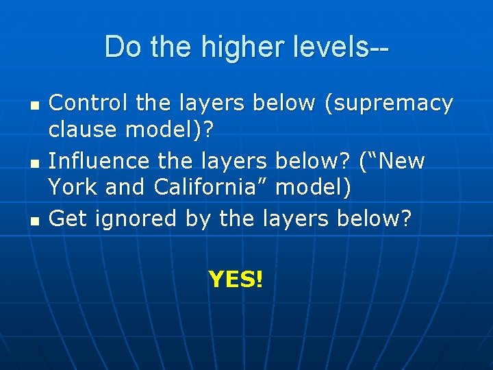 Do the higher levels-n n n Control the layers below (supremacy clause model)? Influence