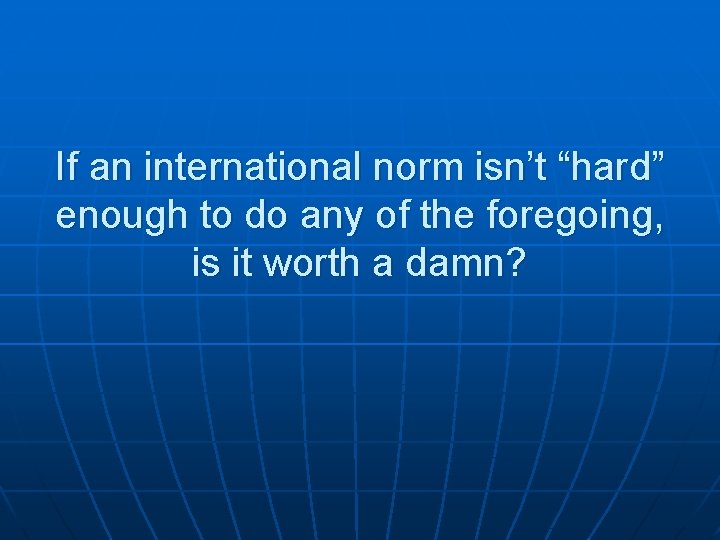 If an international norm isn’t “hard” enough to do any of the foregoing, is