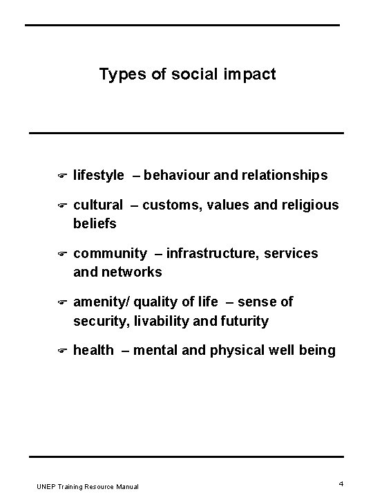 Types of social impact F lifestyle – behaviour and relationships F cultural – customs,