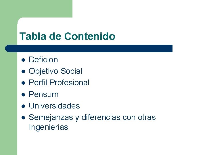 Tabla de Contenido l l l Deficion Objetivo Social Perfil Profesional Pensum Universidades Semejanzas