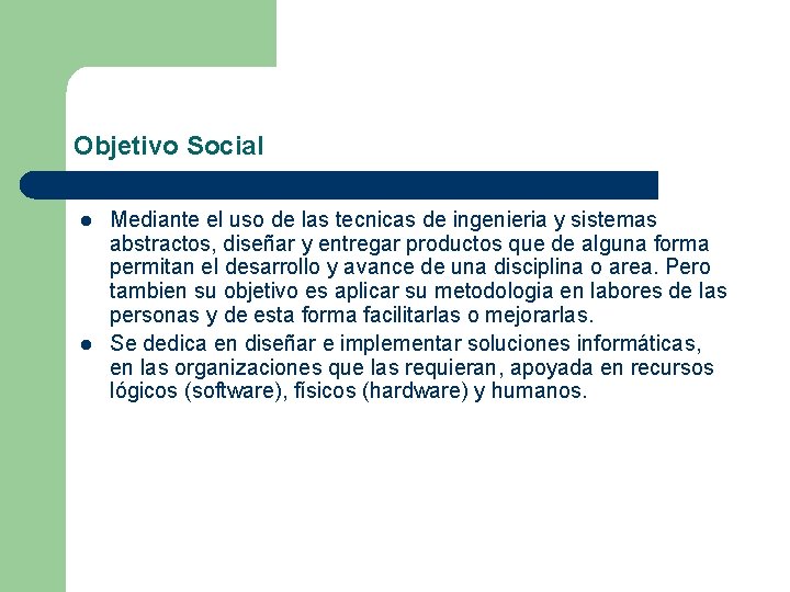 Objetivo Social l l Mediante el uso de las tecnicas de ingenieria y sistemas