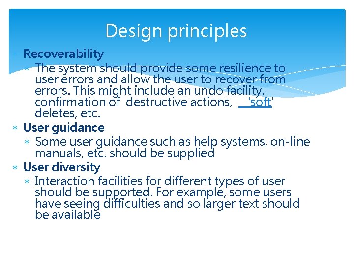 Design principles Recoverability The system should provide some resilience to user errors and allow