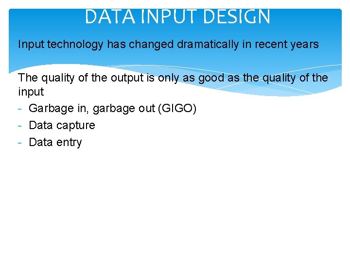 DATA INPUT DESIGN Input technology has changed dramatically in recent years The quality of