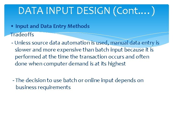 DATA INPUT DESIGN (Cont. …) • Input and Data Entry Methods Tradeoffs - Unless