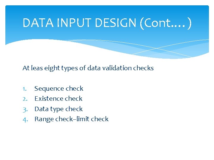 DATA INPUT DESIGN (Cont. …) At leas eight types of data validation checks 1.