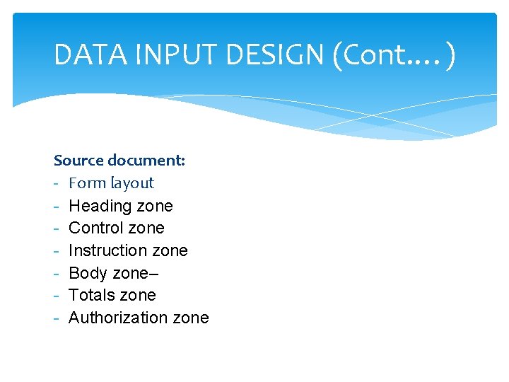 DATA INPUT DESIGN (Cont. …) Source document: - Form layout - Heading zone -
