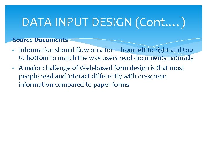 DATA INPUT DESIGN (Cont. …) Source Documents - Information should flow on a form