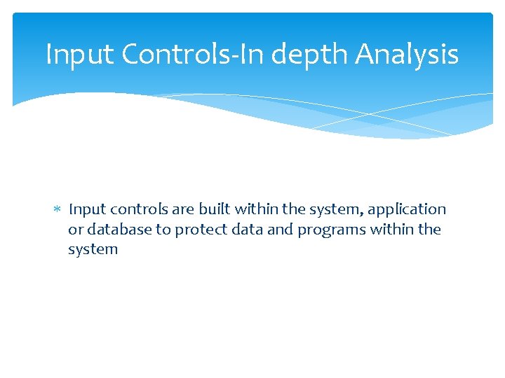 Input Controls-In depth Analysis Input controls are built within the system, application or database