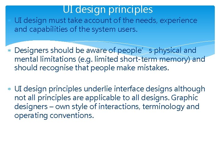 UI design principles UI design must take account of the needs, experience and capabilities