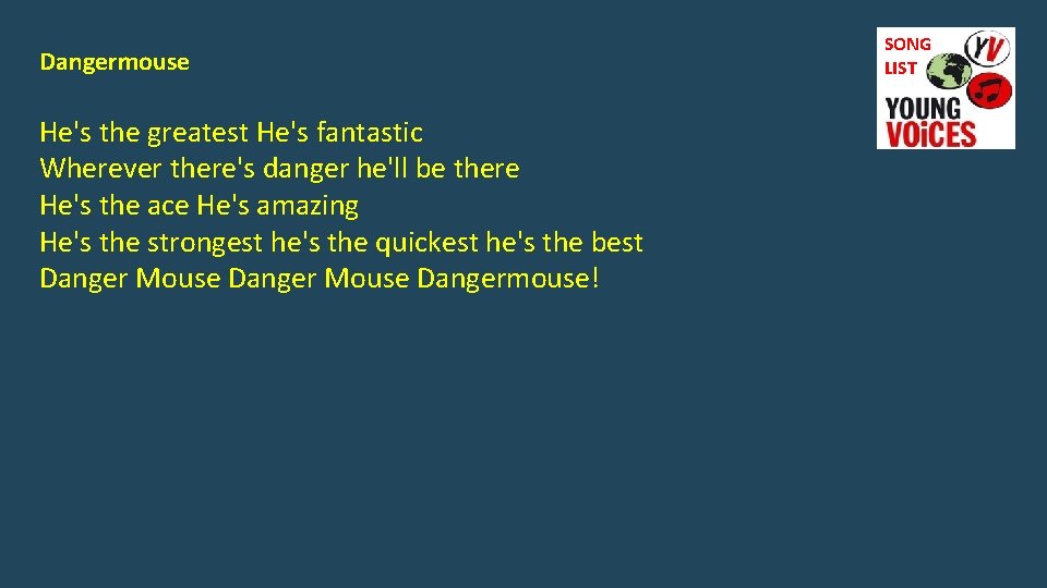 Dangermouse He's the greatest He's fantastic Wherever there's danger he'll be there He's the