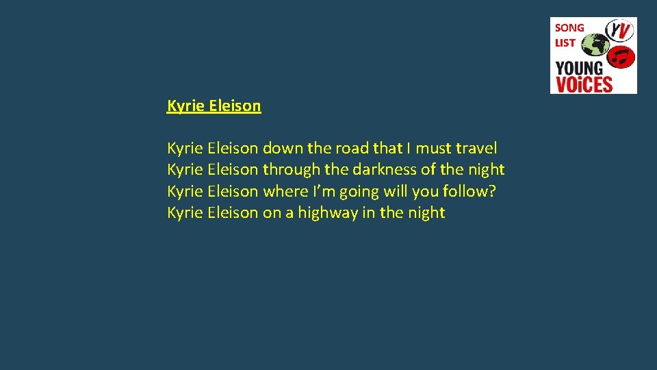 SONG LIST Kyrie Eleison down the road that I must travel Kyrie Eleison through