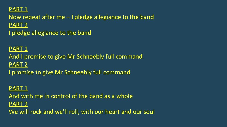 PART 1 Now repeat after me – I pledge allegiance to the band PART