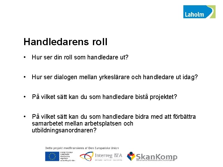 Handledarens roll • Hur ser din roll som handledare ut? • Hur ser dialogen