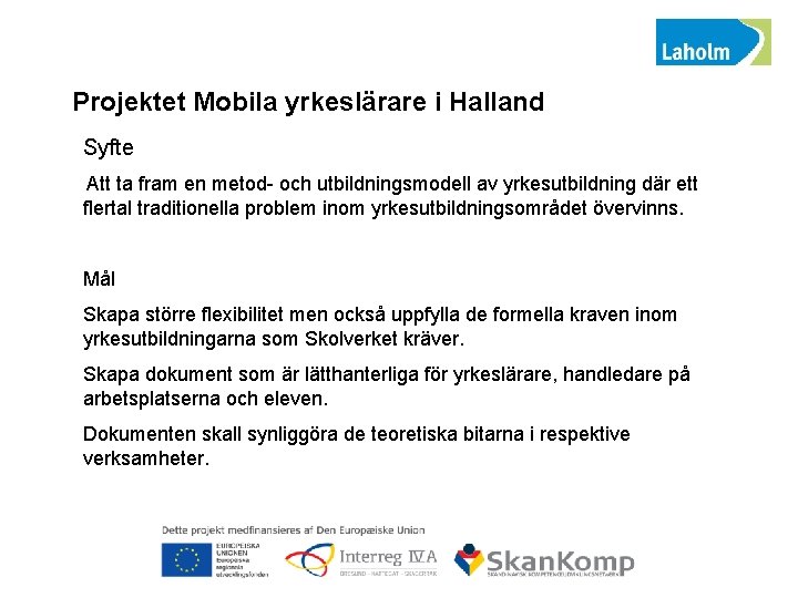 Projektet Mobila yrkeslärare i Halland Syfte Att ta fram en metod- och utbildningsmodell av