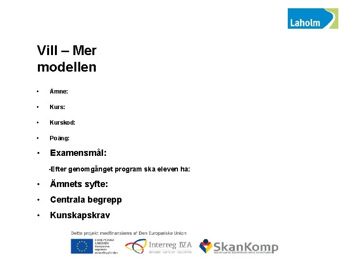 Vill – Mer modellen • Ämne: • Kurskod: • Poäng: • Examensmål: -Efter genomgånget