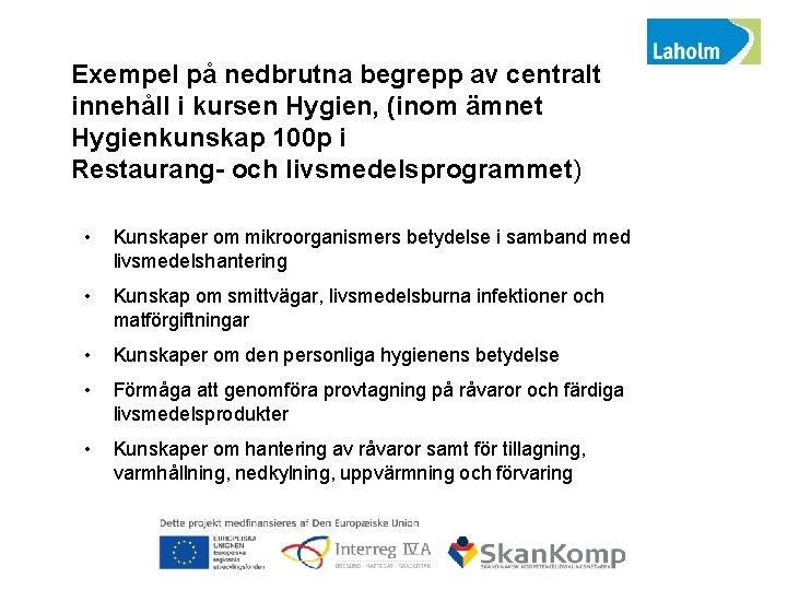 Exempel på nedbrutna begrepp av centralt innehåll i kursen Hygien, (inom ämnet Hygienkunskap 100