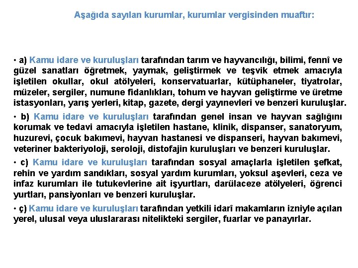 Aşağıda sayılan kurumlar, kurumlar vergisinden muaftır: • a) Kamu idare ve kuruluşları tarafından tarım