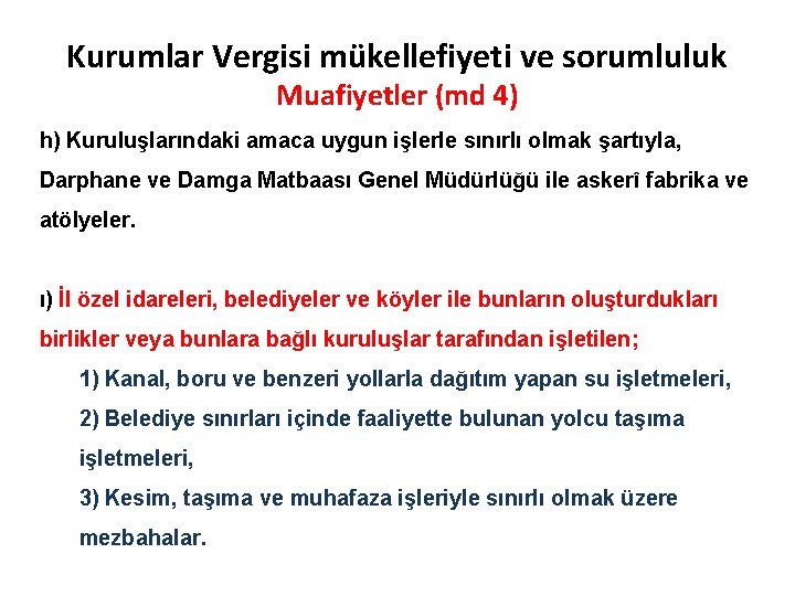 Kurumlar Vergisi mükellefiyeti ve sorumluluk Muafiyetler (md 4) h) Kuruluşlarındaki amaca uygun işlerle sınırlı