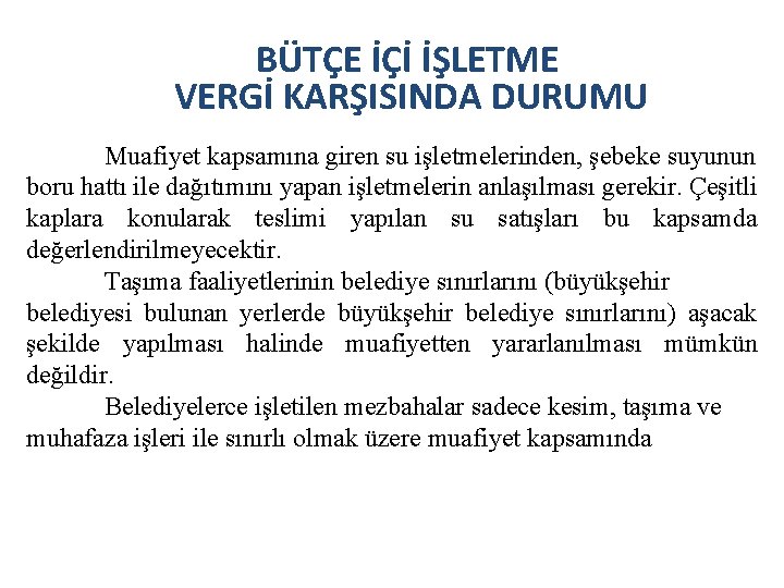 BÜTÇE İÇİ İŞLETME VERGİ KARŞISINDA DURUMU Muafiyet kapsamına giren su işletmelerinden, şebeke suyunun boru