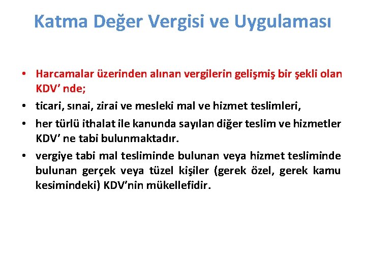 Katma Değer Vergisi ve Uygulaması • Harcamalar üzerinden alınan vergilerin gelişmiş bir şekli olan