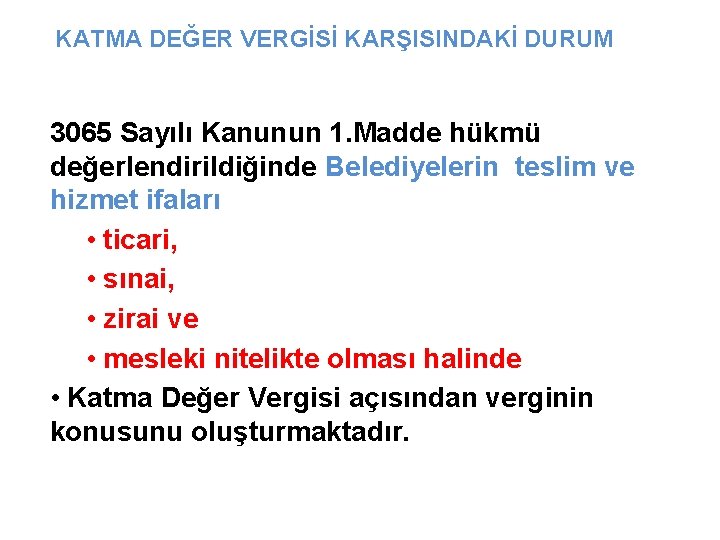 KATMA DEĞER VERGİSİ KARŞISINDAKİ DURUM 3065 Sayılı Kanunun 1. Madde hükmü değerlendirildiğinde Belediyelerin teslim