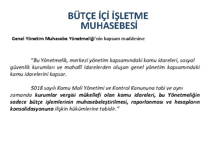 BÜTÇE İÇİ İŞLETME MUHASEBESİ Genel Yönetim Muhasebe Yönetmeliği’nin kapsam maddesine “Bu Yönetmelik, merkezi yönetim