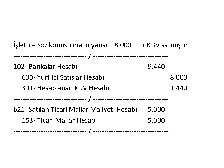 İşletme söz konusu malın yarısını 8. 000 TL + KDV satmıştır ---------------- / ----------------102