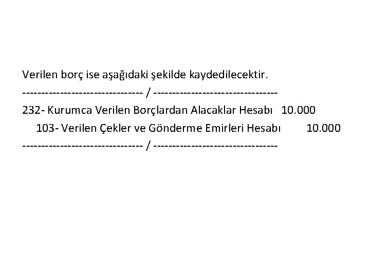 Verilen borç ise aşağıdaki şekilde kaydedilecektir. ---------------- / ----------------232 - Kurumca Verilen Borçlardan Alacaklar