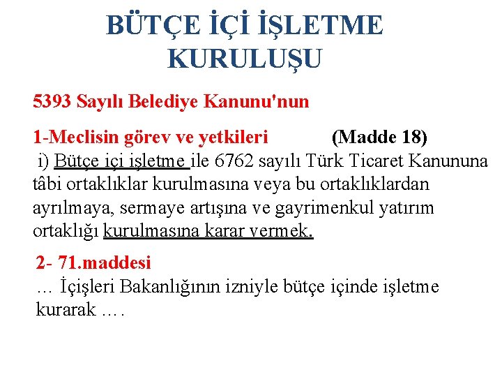 BÜTÇE İÇİ İŞLETME KURULUŞU 5393 Sayılı Belediye Kanunu'nun 1 -Meclisin görev ve yetkileri (Madde